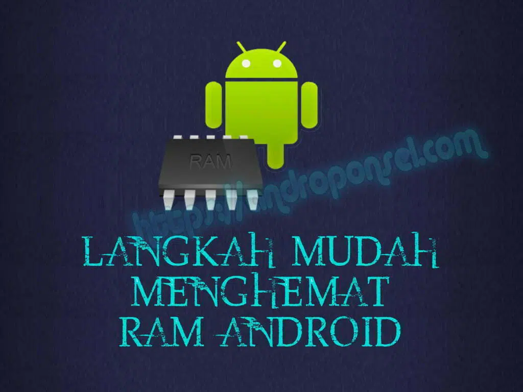 Langkah Mudah Menghemat RAM Android
